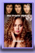 Her Triplet Alphas by Joanna J