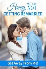 Honey We Are Not Getting Remarried: Get Away From Me!