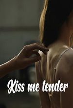 Kiss me tender