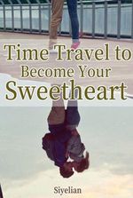Time Travel to Become Your Sweetheart