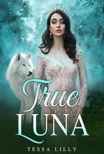 True Luna by Tessa Lilly