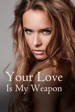 Your Love Is My Weapon