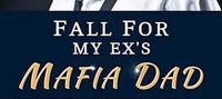 Fall For My Ex's Mafia Dad
